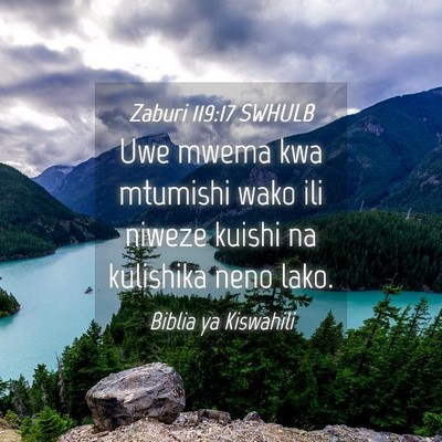 Picture 04 - Zaburi 119:17 SWHULB - Uwe mwema kwa mtumishi wako ili niweze kuishi na - Bible Verse Picture
