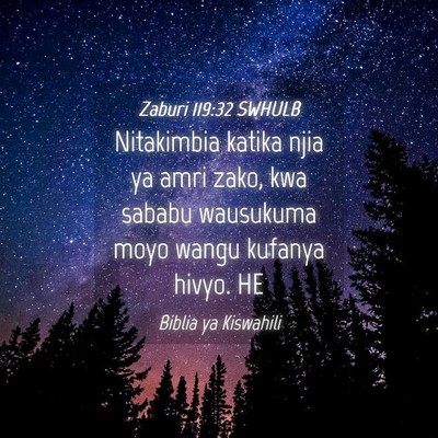 Picture 04 - Zaburi 119:32 SWHULB - Nitakimbia katika njia ya amri zako, kwa sababu - Bible Verse Picture