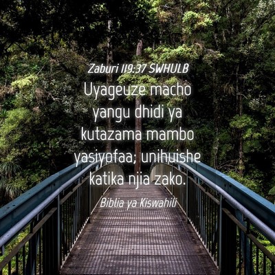 Picture 04 - Zaburi 119:37 SWHULB - Uyageuze macho yangu dhidi ya kutazama mambo - Bible Verse Picture