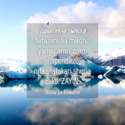 Picture 04 - Zaburi 119:48 SWHULB - Nitaziinulia mikono yangu amri zako, nizipendazo; - Bible Verse Picture