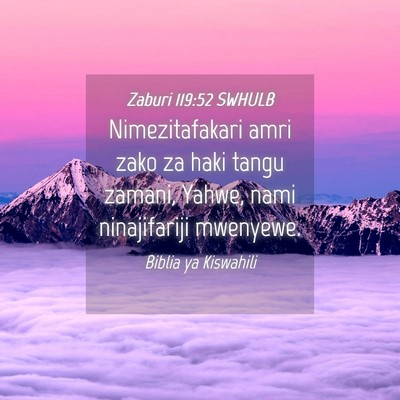 Picture 04 - Zaburi 119:52 SWHULB - Nimezitafakari amri zako za haki tangu zamani, - Bible Verse Picture