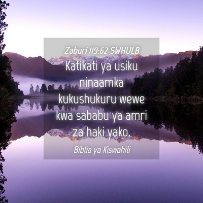 Picture 04 - Zaburi 119:62 SWHULB - Katikati ya usiku ninaamka kukushukuru wewe kwa - Bible Verse Picture