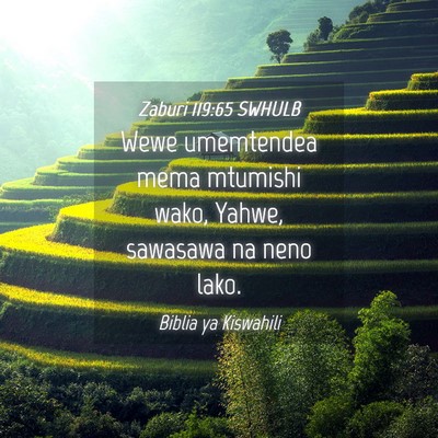 Picture 04 - Zaburi 119:65 SWHULB - Wewe umemtendea mema mtumishi wako, Yahwe, - Bible Verse Picture