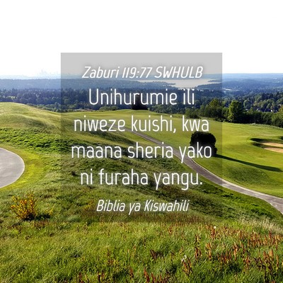 Picture 04 - Zaburi 119:77 SWHULB - Unihurumie ili niweze kuishi, kwa maana sheria - Bible Verse Picture