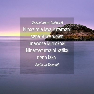 Picture 04 - Zaburi 119:81 SWHULB - Ninazimia kwa kutamani sana kuwa wewe unaweza - Bible Verse Picture