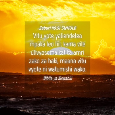 Picture 04 - Zaburi 119:91 SWHULB - Vitu yote yaliendelea mpaka leo hii, kama vile - Bible Verse Picture