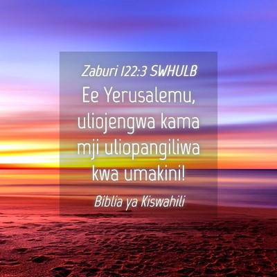 Picture 04 - Zaburi 122:3 SWHULB - Ee Yerusalemu, uliojengwa kama mji uliopangiliwa - Bible Verse Picture