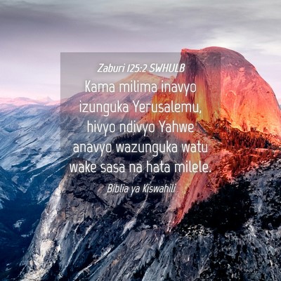 Picture 04 - Zaburi 125:2 SWHULB - Kama milima inavyo izunguka Yerusalemu, hivyo - Bible Verse Picture