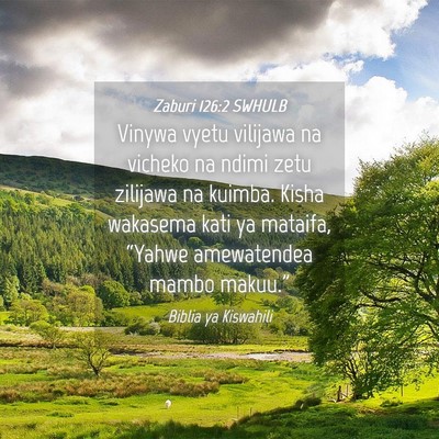 Picture 04 - Zaburi 126:2 SWHULB - Vinywa vyetu vilijawa na vicheko na ndimi zetu - Bible Verse Picture
