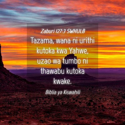 Picture 04 - Zaburi 127:3 SWHULB - Tazama, wana ni urithi kutoka kwa Yahwe, uzao wa - Bible Verse Picture