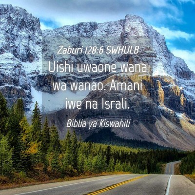 Picture 04 - Zaburi 128:6 SWHULB - Uishi uwaone wana wa wanao. Amani iwe na - Bible Verse Picture