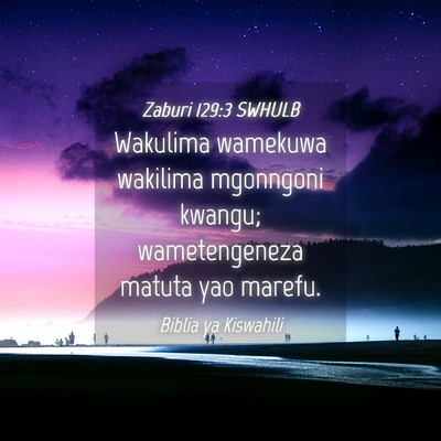 Picture 04 - Zaburi 129:3 SWHULB - Wakulima wamekuwa wakilima mgonngoni kwangu; - Bible Verse Picture