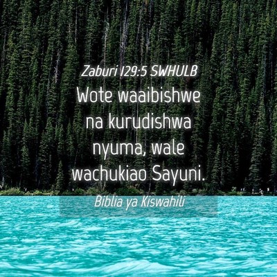 Picture 04 - Zaburi 129:5 SWHULB - Wote waaibishwe na kurudishwa nyuma, wale - Bible Verse Picture
