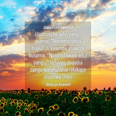 Picture 04 - Zaburi 13:4 SWHULB - Usimuache adui yangu aseme, “Nimemshinda - Bible Verse Picture