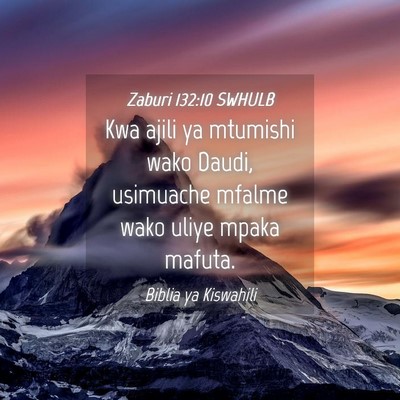 Picture 04 - Zaburi 132:10 SWHULB - Kwa ajili ya mtumishi wako Daudi, usimuache - Bible Verse Picture