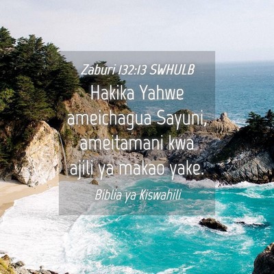 Picture 04 - Zaburi 132:13 SWHULB - Hakika Yahwe ameichagua Sayuni, ameitamani kwa - Bible Verse Picture