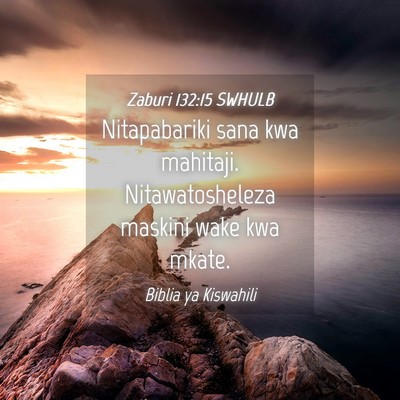 Picture 04 - Zaburi 132:15 SWHULB - Nitapabariki sana kwa mahitaji. Nitawatosheleza - Bible Verse Picture