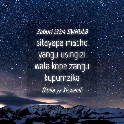 Picture 04 - Zaburi 132:4 SWHULB - sitayapa macho yangu usingizi wala kope zangu - Bible Verse Picture