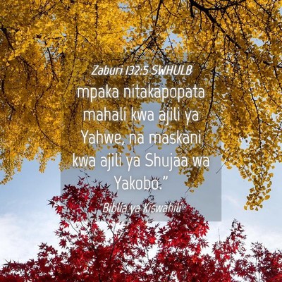 Picture 04 - Zaburi 132:5 SWHULB - mpaka nitakapopata mahali kwa ajili ya Yahwe, na - Bible Verse Picture