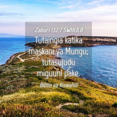 Picture 04 - Zaburi 132:7 SWHULB - Tutaingia katika maskani ya Mungu; tutasujudu - Bible Verse Picture