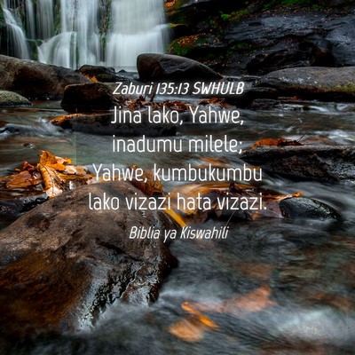 Picture 04 - Zaburi 135:13 SWHULB - Jina lako, Yahwe, inadumu milele; Yahwe, - Bible Verse Picture