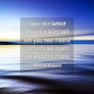 Picture 04 - Zaburi 136:11 SWHULB - Akawatoa Waisraeli kati yao, kwa maana uaminifu - Bible Verse Picture