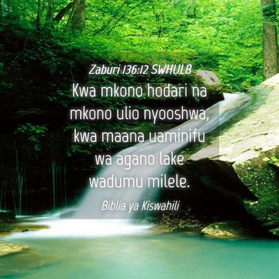 Picture 04 - Zaburi 136:12 SWHULB - Kwa mkono hodari na mkono ulio nyooshwa, kwa - Bible Verse Picture