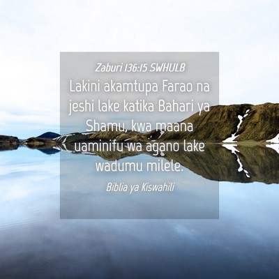 Picture 04 - Zaburi 136:15 SWHULB - Lakini akamtupa Farao na jeshi lake katika Bahari - Bible Verse Picture