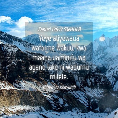 Picture 04 - Zaburi 136:17 SWHULB - Yeye aliyewaua wafalme wakuu, kwa maana uaminifu - Bible Verse Picture