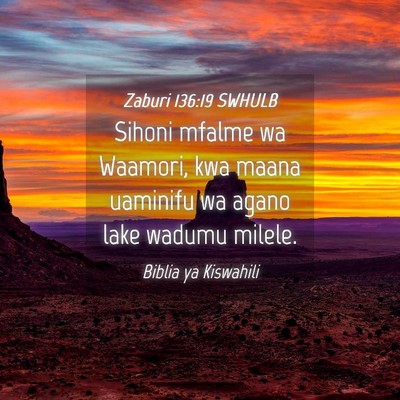 Picture 04 - Zaburi 136:19 SWHULB - Sihoni mfalme wa Waamori, kwa maana uaminifu wa - Bible Verse Picture