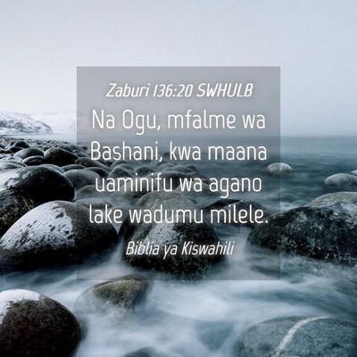 Picture 04 - Zaburi 136:20 SWHULB - Na Ogu, mfalme wa Bashani, kwa maana uaminifu wa - Bible Verse Picture