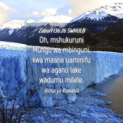 Picture 04 - Zaburi 136:26 SWHULB - Oh, mshukuruni Mungu wa mbinguni, kwa maana - Bible Verse Picture