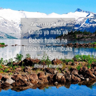 Picture 04 - Zaburi 137:1 SWHULB - Kando ya mito ya Babeli tuliketi na tulilia - Bible Verse Picture