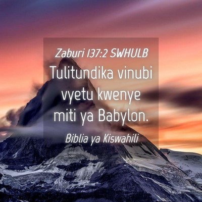Picture 04 - Zaburi 137:2 SWHULB - Tulitundika vinubi vyetu kwenye miti ya - Bible Verse Picture