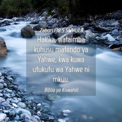 Picture 04 - Zaburi 138:5 SWHULB - Hakika, wataimba kuhusu matendo ya Yahwe, kwa - Bible Verse Picture