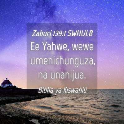 Picture 04 - Zaburi 139:1 SWHULB - Ee Yahwe, wewe umenichunguza, na - Bible Verse Picture