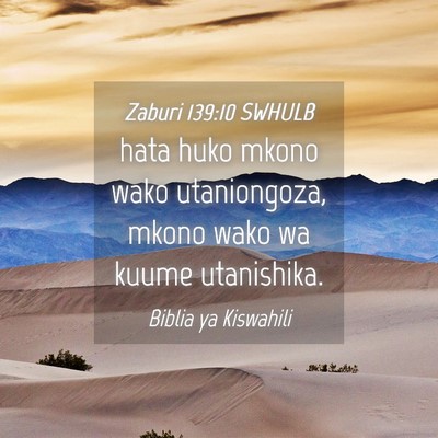 Picture 04 - Zaburi 139:10 SWHULB - hata huko mkono wako utaniongoza, mkono wako wa - Bible Verse Picture