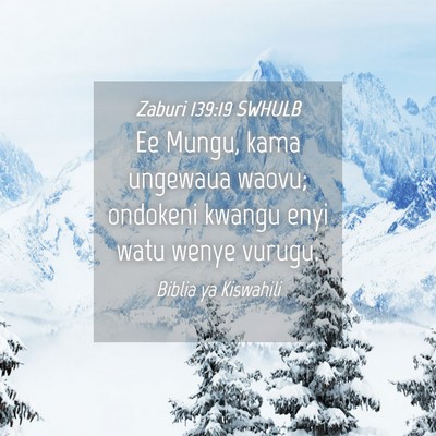 Picture 04 - Zaburi 139:19 SWHULB - Ee Mungu, kama ungewaua waovu; ondokeni kwangu - Bible Verse Picture