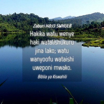 Picture 04 - Zaburi 140:13 SWHULB - Hakika watu wenye haki watalishukuru jina lako; - Bible Verse Picture