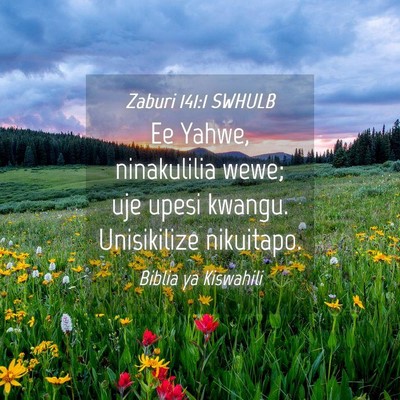 Picture 04 - Zaburi 141:1 SWHULB - Ee Yahwe, ninakulilia wewe; uje upesi kwangu. - Bible Verse Picture