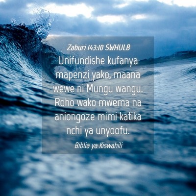 Picture 04 - Zaburi 143:10 SWHULB - Unifundishe kufanya mapenzi yako, maana wewe ni - Bible Verse Picture