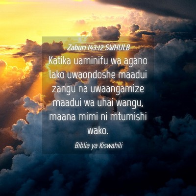 Picture 04 - Zaburi 143:12 SWHULB - Katika uaminifu wa agano lako uwaondoshe maadui - Bible Verse Picture
