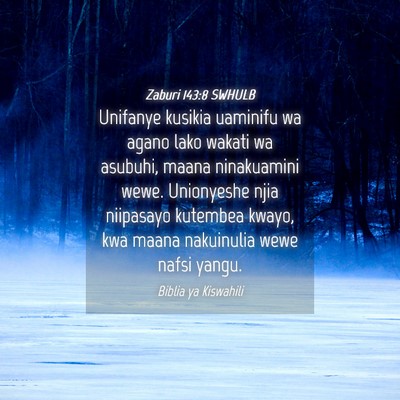 Picture 04 - Zaburi 143:8 SWHULB - Unifanye kusikia uaminifu wa agano lako wakati wa - Bible Verse Picture