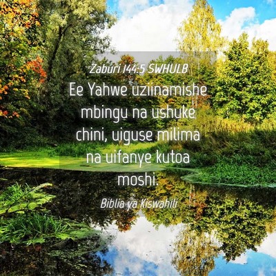 Picture 04 - Zaburi 144:5 SWHULB - Ee Yahwe uziinamishe mbingu na ushuke chini, - Bible Verse Picture
