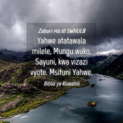 Picture 04 - Zaburi 146:10 SWHULB - Yahwe atatawala milele, Mungu wako, Sayuni, kwa - Bible Verse Picture