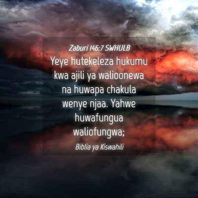 Picture 04 - Zaburi 146:7 SWHULB - Yeye hutekeleza hukumu kwa ajili ya walioonewa na - Bible Verse Picture