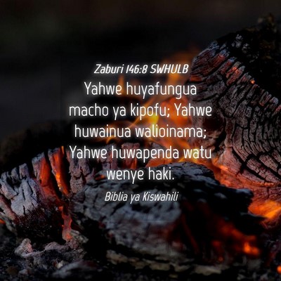 Picture 04 - Zaburi 146:8 SWHULB - Yahwe huyafungua macho ya kipofu; Yahwe huwainua - Bible Verse Picture