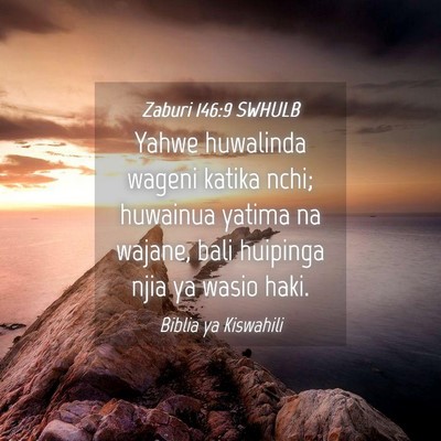 Picture 04 - Zaburi 146:9 SWHULB - Yahwe huwalinda wageni katika nchi; huwainua - Bible Verse Picture