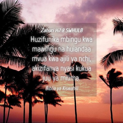 Picture 04 - Zaburi 147:8 SWHULB - Huzifunika mbingu kwa mawingu na huiandaa mvua - Bible Verse Picture