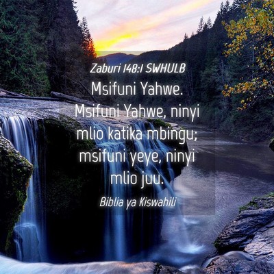 Picture 04 - Zaburi 148:1 SWHULB - Msifuni Yahwe. Msifuni Yahwe, ninyi mlio katika - Bible Verse Picture